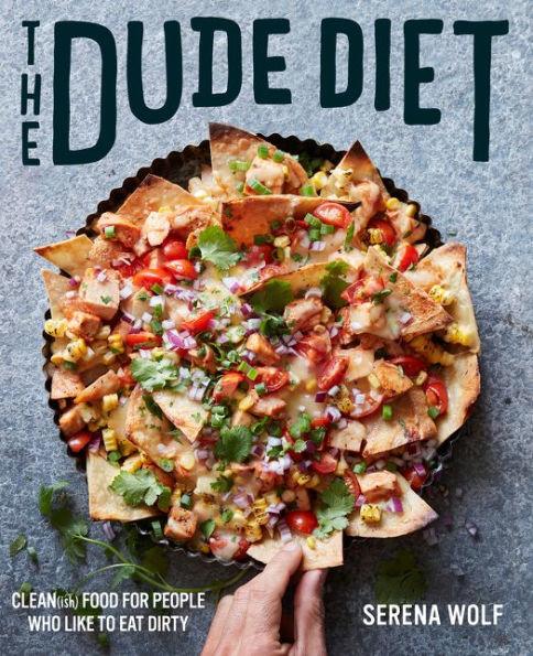 The Dude Diet: Clean(ish) Food for People Who Like to Eat Dirty - Hardcover | Diverse Reads