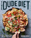 The Dude Diet: Clean(ish) Food for People Who Like to Eat Dirty - Hardcover | Diverse Reads