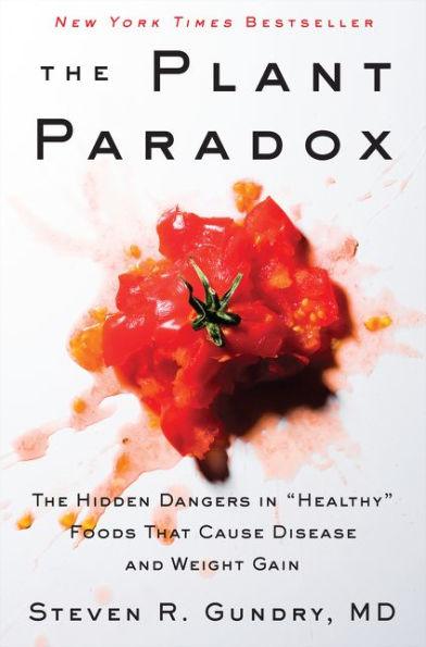 The Plant Paradox: The Hidden Dangers in "Healthy" Foods That Cause Disease and Weight Gain - Hardcover | Diverse Reads