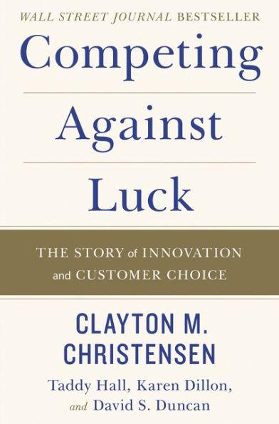 Competing Against Luck: The Story of Innovation and Customer Choice - Hardcover | Diverse Reads