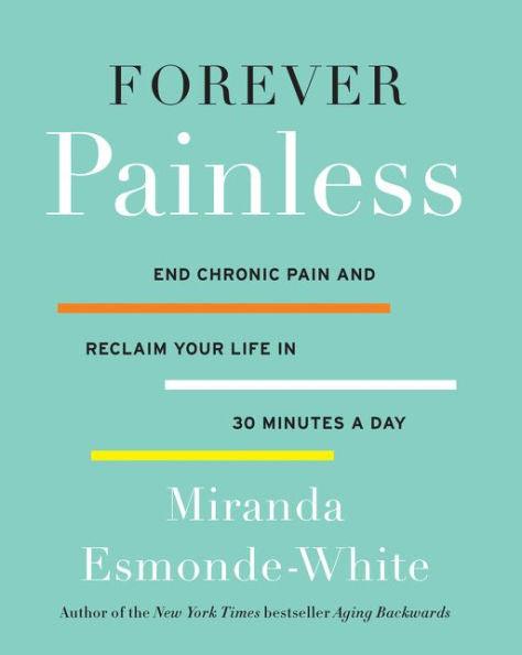 Forever Painless: End Chronic Pain and Reclaim Your Life in 30 Minutes a Day - Hardcover | Diverse Reads
