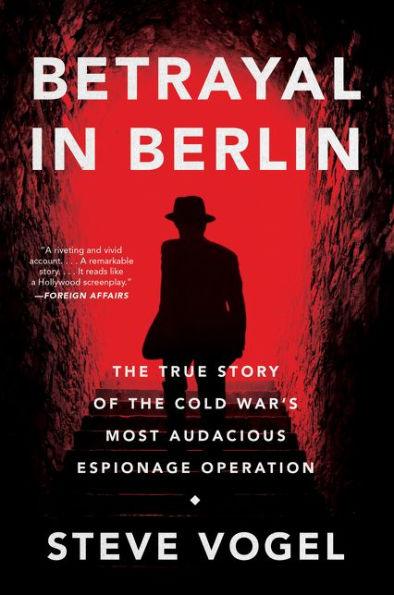 Betrayal in Berlin: The True Story of the Cold War's Most Audacious Espionage Operation - Paperback | Diverse Reads