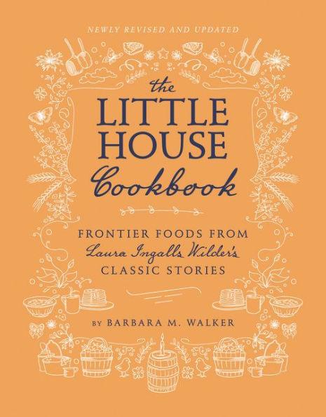 The Little House Cookbook: New Full-Color Edition: Frontier Foods from Laura Ingalls Wilder's Classic Stories - Hardcover | Diverse Reads