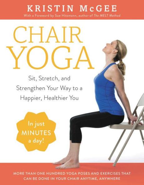 Chair Yoga: Sit, Stretch, and Strengthen Your Way to a Happier, Healthier You - Paperback | Diverse Reads