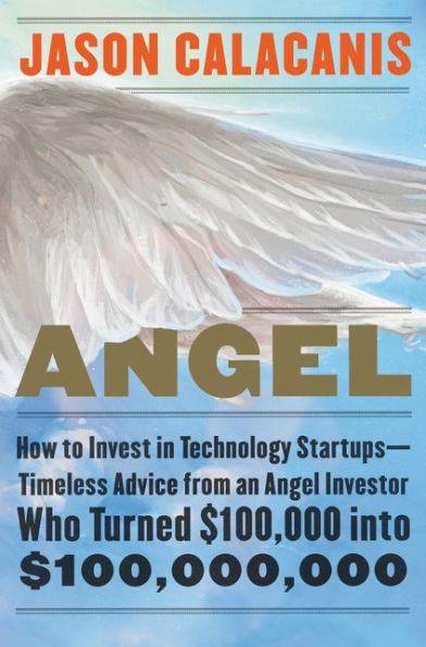 Angel: How to Invest in Technology Startups-Timeless Advice from an Angel Investor Who Turned $100,000 into $100,000,000 - Hardcover | Diverse Reads