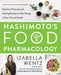 Hashimoto's Food Pharmacology: Nutrition Protocols and Healing Recipes to Take Charge of Your Thyroid Health - Hardcover | Diverse Reads
