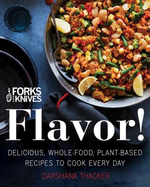 Forks Over Knives: Flavor!: Delicious, Whole-Food, Plant-Based Recipes to Cook Every Day - Hardcover | Diverse Reads