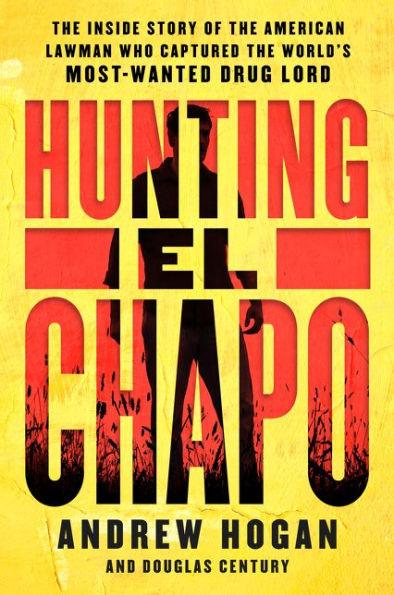 Hunting El Chapo: The Inside Story of the American Lawman Who Captured the World's Most-Wanted Drug Lord - Paperback | Diverse Reads