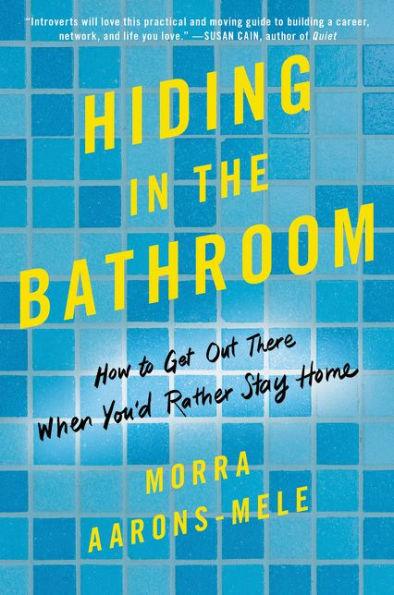 Hiding in the Bathroom: How to Get Out There When You'd Rather Stay Home - Paperback | Diverse Reads