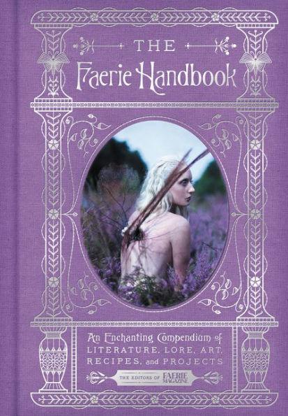 The Faerie Handbook: An Enchanting Compendium of Literature, Lore, Art, Recipes, and Projects - Hardcover | Diverse Reads