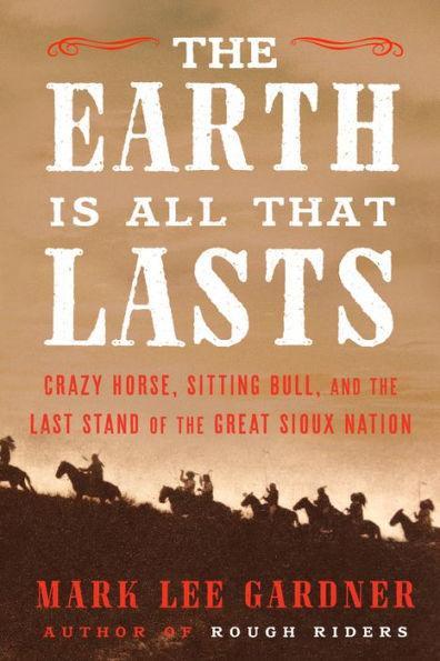 The Earth Is All That Lasts: Crazy Horse, Sitting Bull, and the Last Stand of the Great Sioux Nation - Diverse Reads