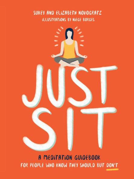 Just Sit: A Meditation Guidebook for People Who Know They Should But Don't - Hardcover | Diverse Reads