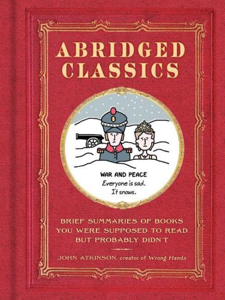 Abridged Classics: Brief Summaries of Books You Were Supposed to Read but Probably Didn't - Hardcover | Diverse Reads