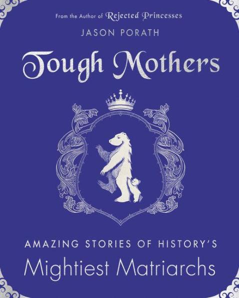 Tough Mothers: Amazing Stories of History's Mightiest Matriarchs - Hardcover | Diverse Reads