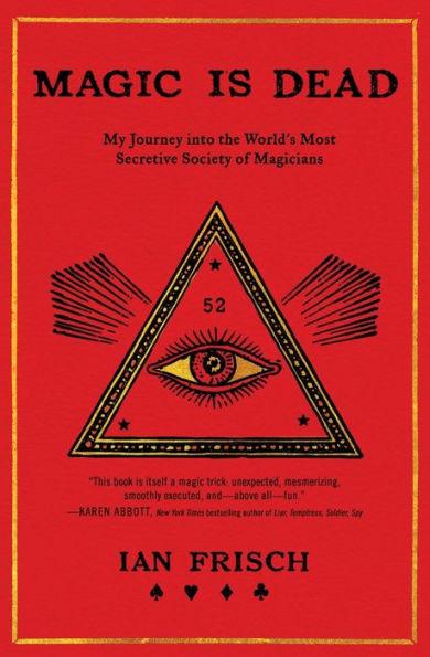 Magic Is Dead: My Journey into the World's Most Secretive Society of Magicians - Paperback | Diverse Reads