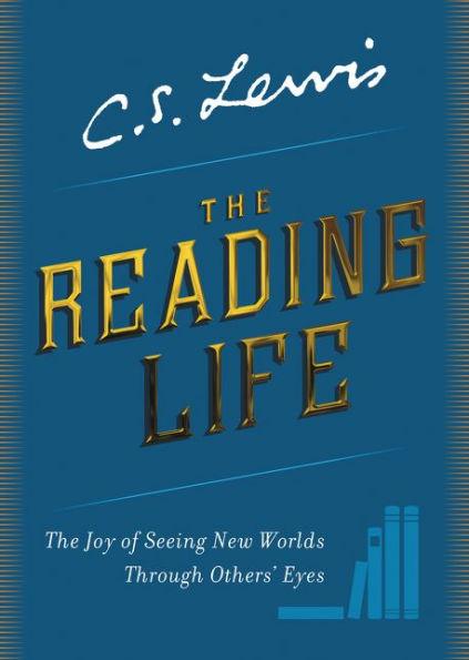 The Reading Life: The Joy of Seeing New Worlds Through Others' Eyes - Hardcover | Diverse Reads