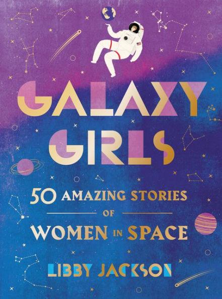 Galaxy Girls: 50 Amazing Stories of Women in Space - Hardcover | Diverse Reads