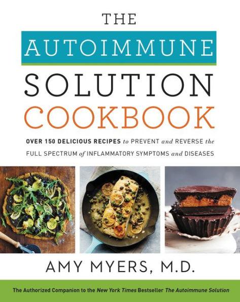 The Autoimmune Solution Cookbook: Over 150 Delicious Recipes to Prevent and Reverse the Full Spectrum of Inflammatory Symptoms and Diseases - Hardcover | Diverse Reads
