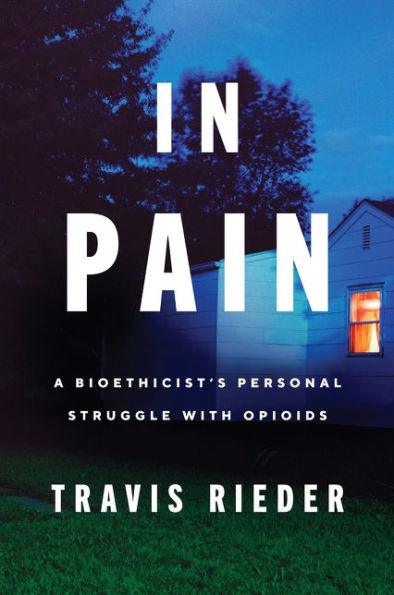 In Pain: A Bioethicist's Personal Struggle with Opioids - Paperback | Diverse Reads