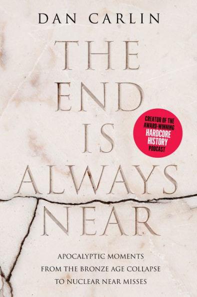 The End Is Always Near: Apocalyptic Moments from the Bronze Age Collapse to Nuclear Near Misses - Paperback | Diverse Reads