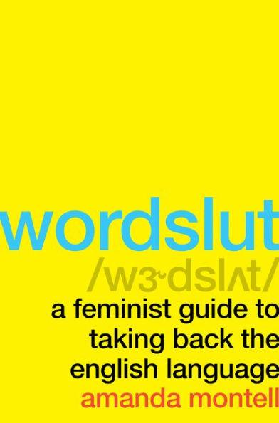 Wordslut: A Feminist Guide to Taking Back the English Language - Hardcover | Diverse Reads
