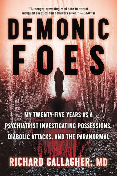 Demonic Foes: My Twenty-Five Years as a Psychiatrist Investigating Possessions, Diabolic Attacks, and the Paranormal - Paperback | Diverse Reads