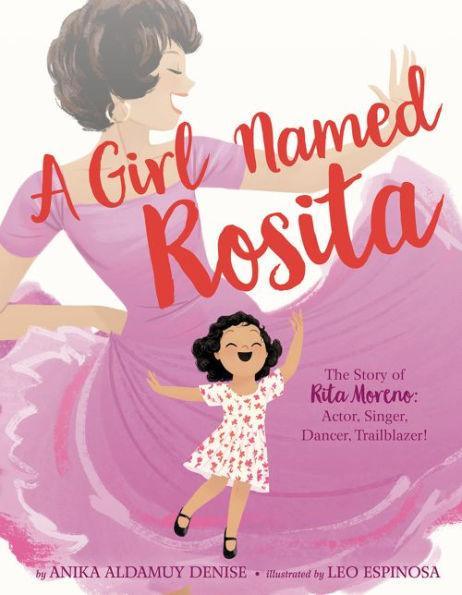 A Girl Named Rosita: The Story of Rita Moreno: Actor, Singer, Dancer, Trailblazer! - Diverse Reads