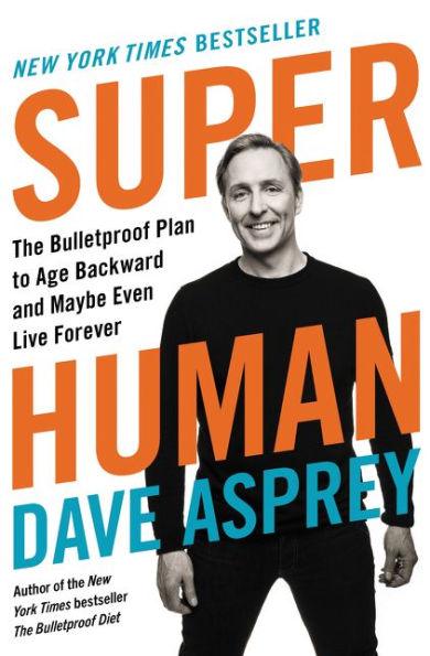 Super Human: The Bulletproof Plan to Age Backward and Maybe Even Live Forever - Hardcover | Diverse Reads