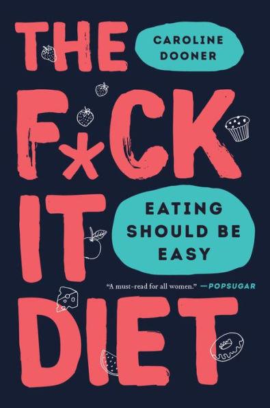 The F*ck It Diet: Eating Should Be Easy - Paperback | Diverse Reads