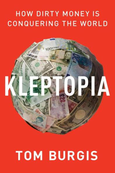 Kleptopia: How Dirty Money Is Conquering the World - Paperback | Diverse Reads