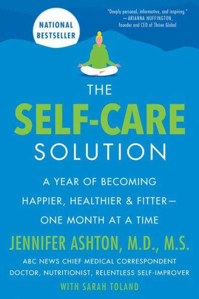 The Self-Care Solution: A Year of Becoming Happier, Healthier, and Fitter--One Month at a Time - Paperback | Diverse Reads