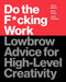Do the F*cking Work: Lowbrow Advice for High-Level Creativity - Hardcover | Diverse Reads