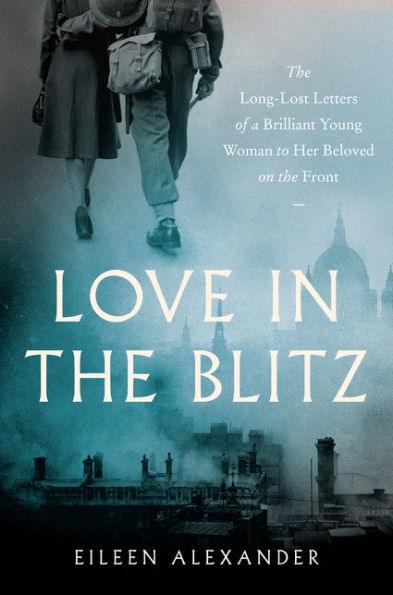 Love in the Blitz: The Long-Lost Letters of a Brilliant Young Woman to Her Beloved on the Front - Paperback | Diverse Reads