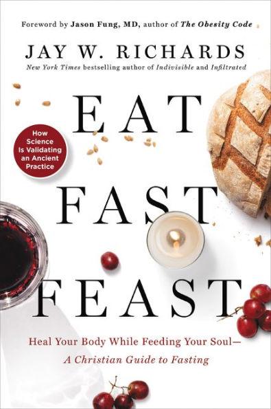 Eat, Fast, Feast: Heal Your Body While Feeding Your Soul - A Christian Guide to Fasting - Paperback | Diverse Reads