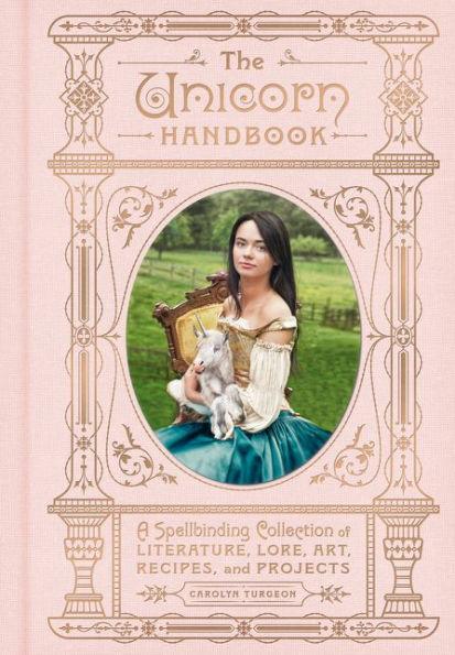 The Unicorn Handbook: A Spellbinding Collection of Literature, Lore, Art, Recipes, and Projects - Hardcover | Diverse Reads