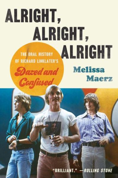 Alright, Alright, Alright: The Oral History of Richard Linklater's Dazed and Confused - Paperback | Diverse Reads