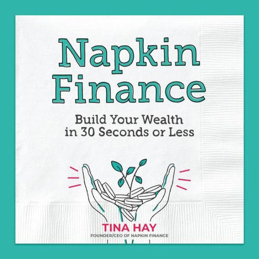 Napkin Finance: Build Your Wealth in 30 Seconds or Less - Hardcover | Diverse Reads