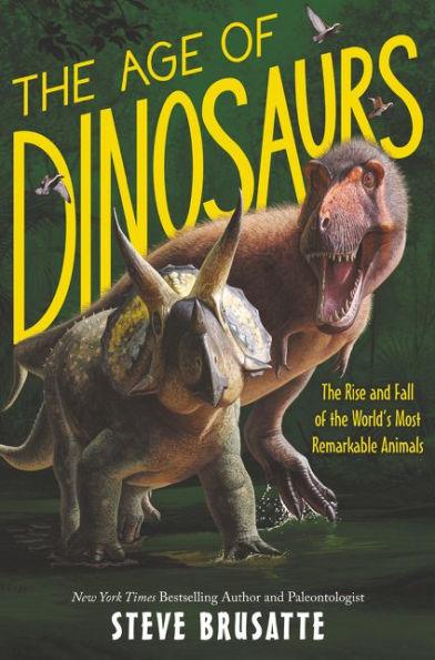 The Age of Dinosaurs: The Rise and Fall of the World's Most Remarkable Animals - Hardcover | Diverse Reads