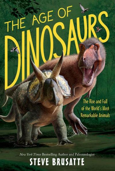 The Age of Dinosaurs: The Rise and Fall of the World's Most Remarkable Animals - Paperback | Diverse Reads