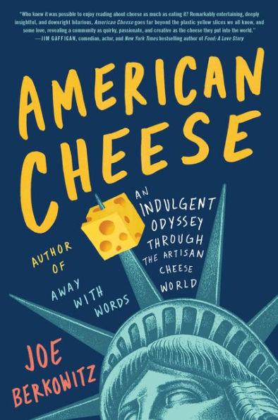American Cheese: An Indulgent Odyssey Through the Artisan Cheese World - Paperback | Diverse Reads