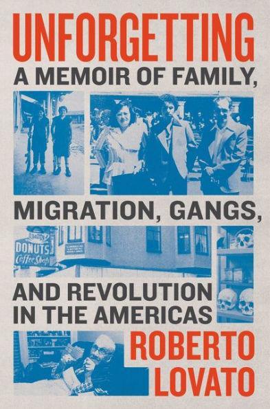 Unforgetting: A Memoir of Family, Migration, Gangs, and Revolution in the Americas - Diverse Reads