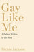 Gay Like Me: A Father Writes to His Son - Hardcover | Diverse Reads