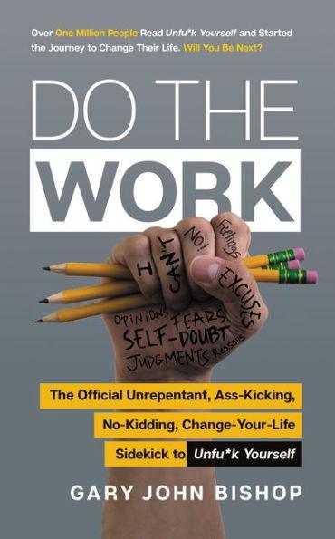 Do the Work: The Official Unrepentant, Ass-Kicking, No-Kidding, Change-Your-Life Sidekick to Unfu*k Yourself - Paperback | Diverse Reads