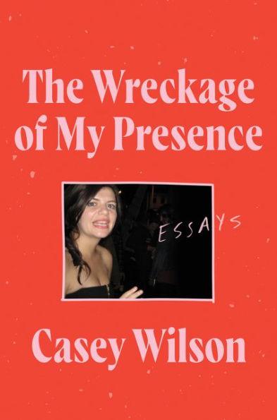 The Wreckage of My Presence: Essays - Hardcover | Diverse Reads