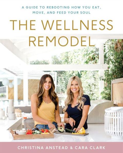 The Wellness Remodel: A Guide to Rebooting How You Eat, Move, and Feed Your Soul - Hardcover | Diverse Reads