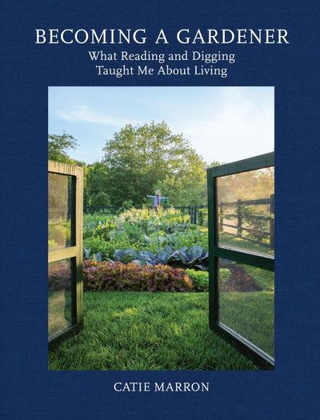 Becoming a Gardener: What Reading and Digging Taught Me About Living - Hardcover | Diverse Reads
