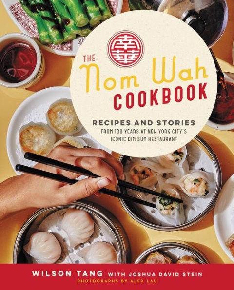 The Nom Wah Cookbook: Recipes and Stories from 100 Years at New York City's Iconic Dim Sum Restaurant - Hardcover | Diverse Reads