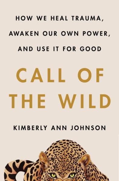 Call of the Wild: How We Heal Trauma, Awaken Our Own Power, and Use It For Good - Hardcover | Diverse Reads