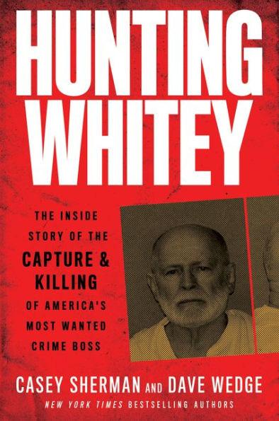 Hunting Whitey: The Inside Story of the Capture & Killing of America's Most Wanted Crime Boss - Paperback | Diverse Reads