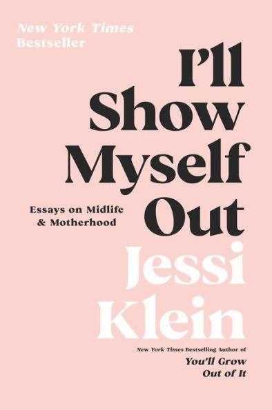 I'll Show Myself Out: Essays on Midlife and Motherhood - Paperback | Diverse Reads